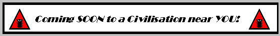 Coming SOON to a civilisation near YOU!